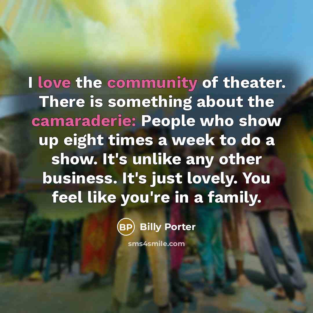 “I love the community of theater. There is something about…” quote by Billy Porter