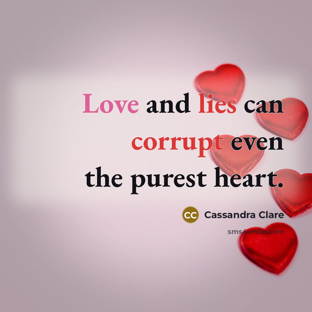 “Love and lies can corrupt even the purest heart.” quote by Cassandra Clare