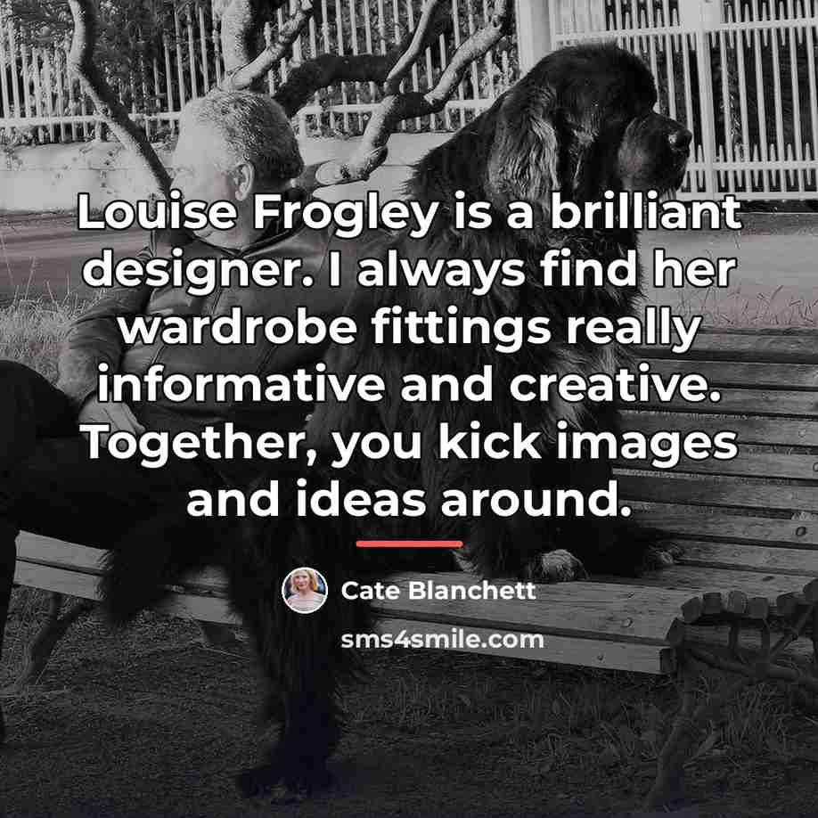 “Louise Frogley is a brilliant designer. I always find her…” quote by Cate Blanchett
