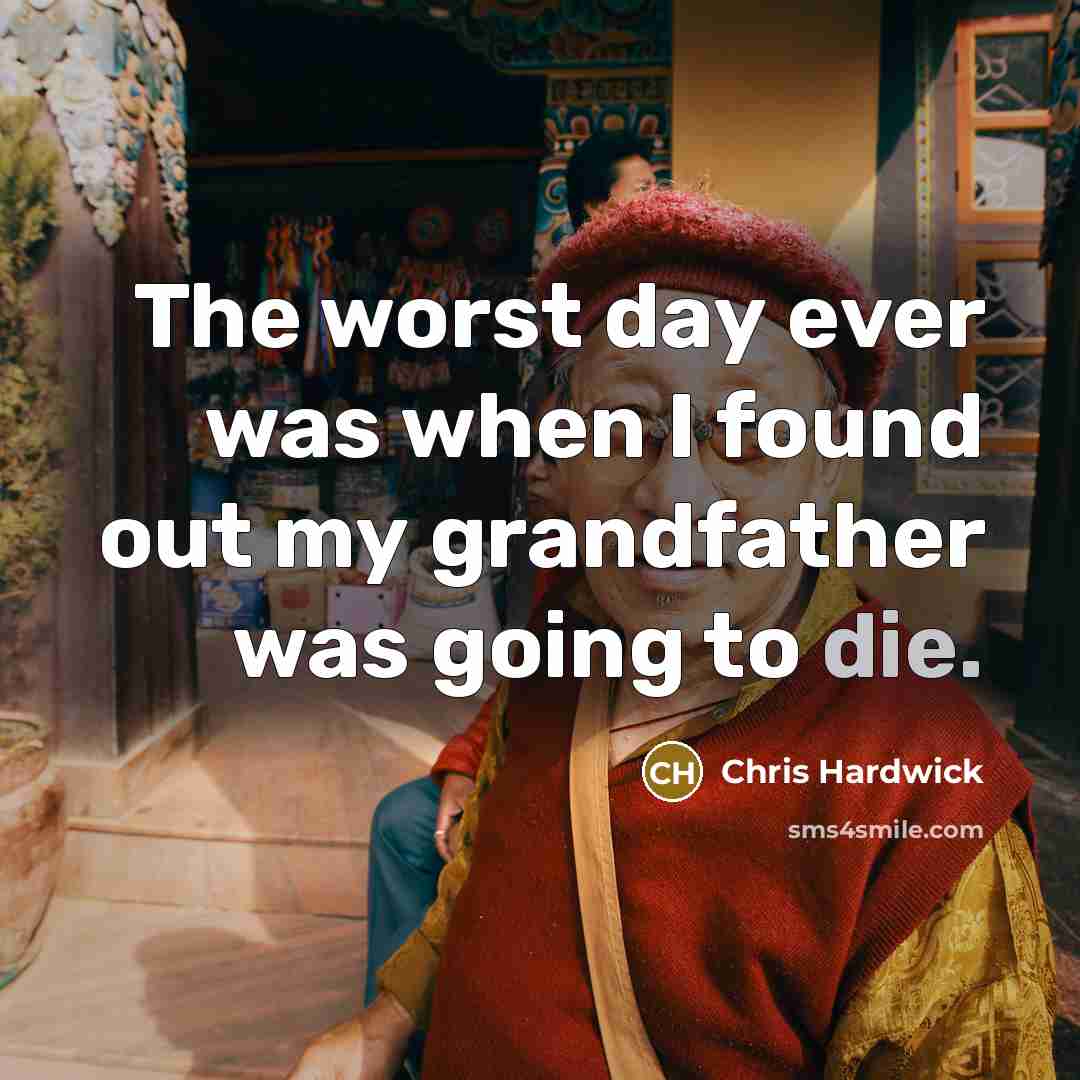 “The worst day ever was when I found out my…” quote by Chris Hardwick