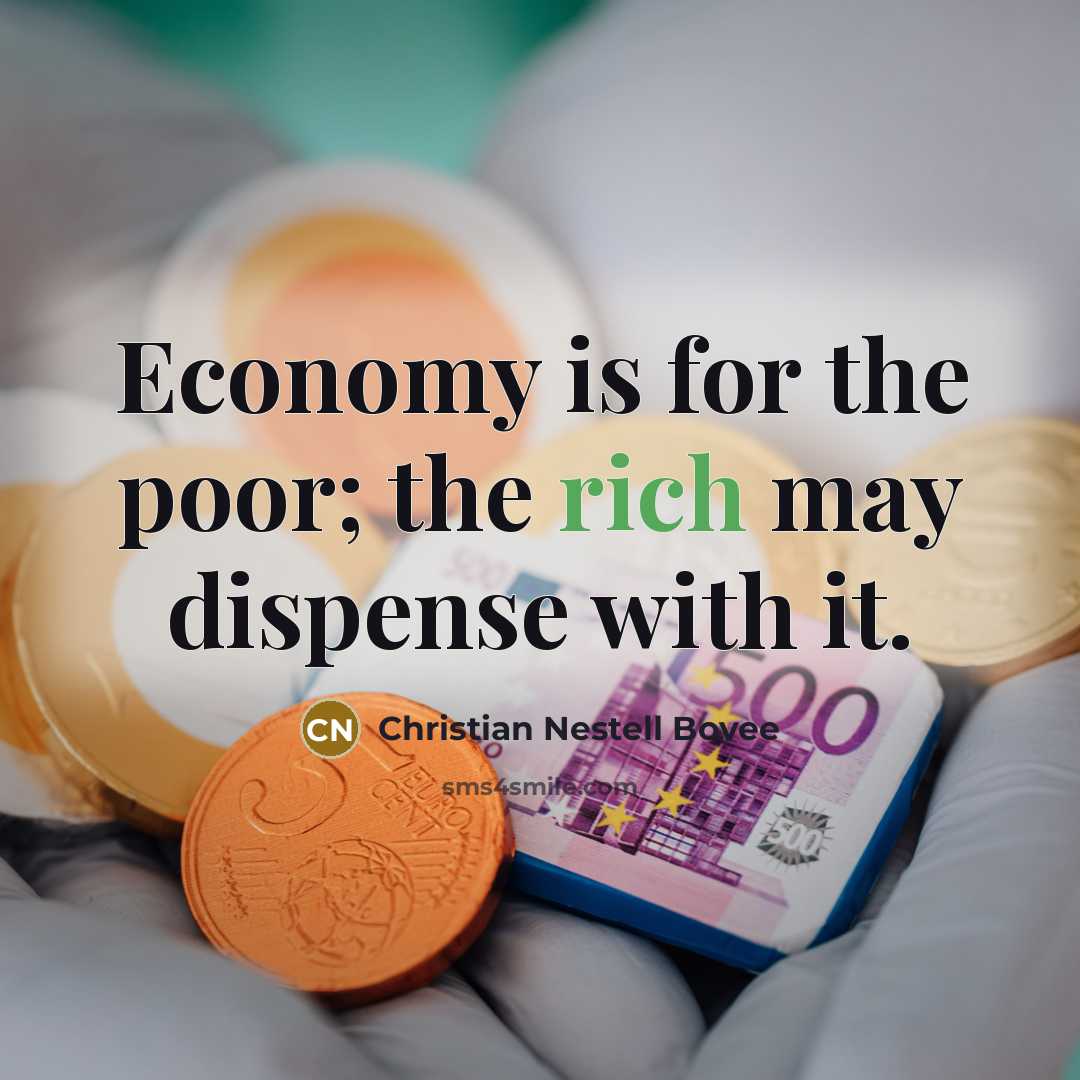 “Economy is for the poor; the rich may dispense with…” quote by Christian Nestell Bovee