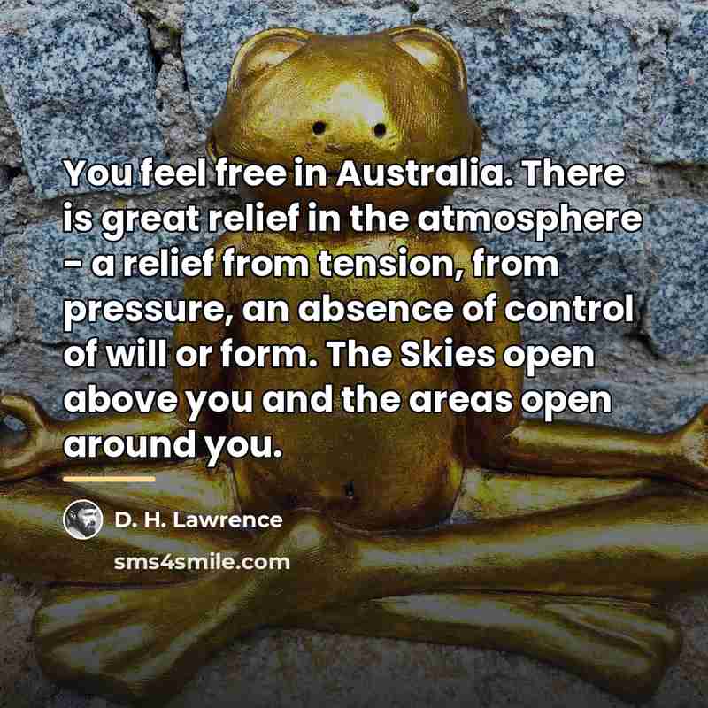 “You feel free in Australia. There is great relief in…” quote by D. H. Lawrence