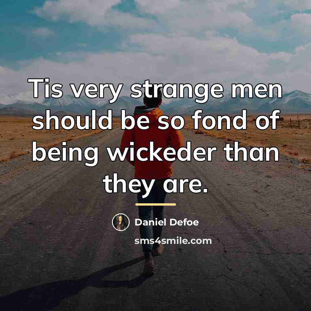“Tis very strange men should be so fond of being…” quote by Daniel Defoe