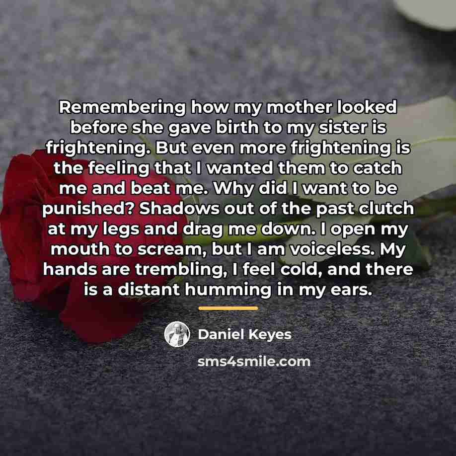 “Remembering how my mother looked before she gave birth to…” quote by Daniel Keyes