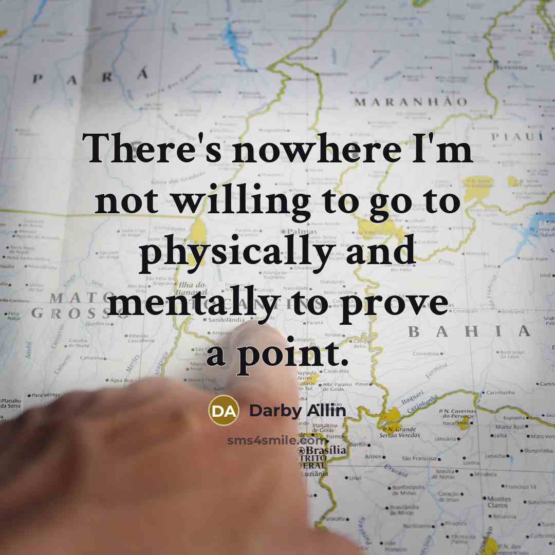 “There's nowhere I'm not willing to go to physically and…” quote by Darby Allin