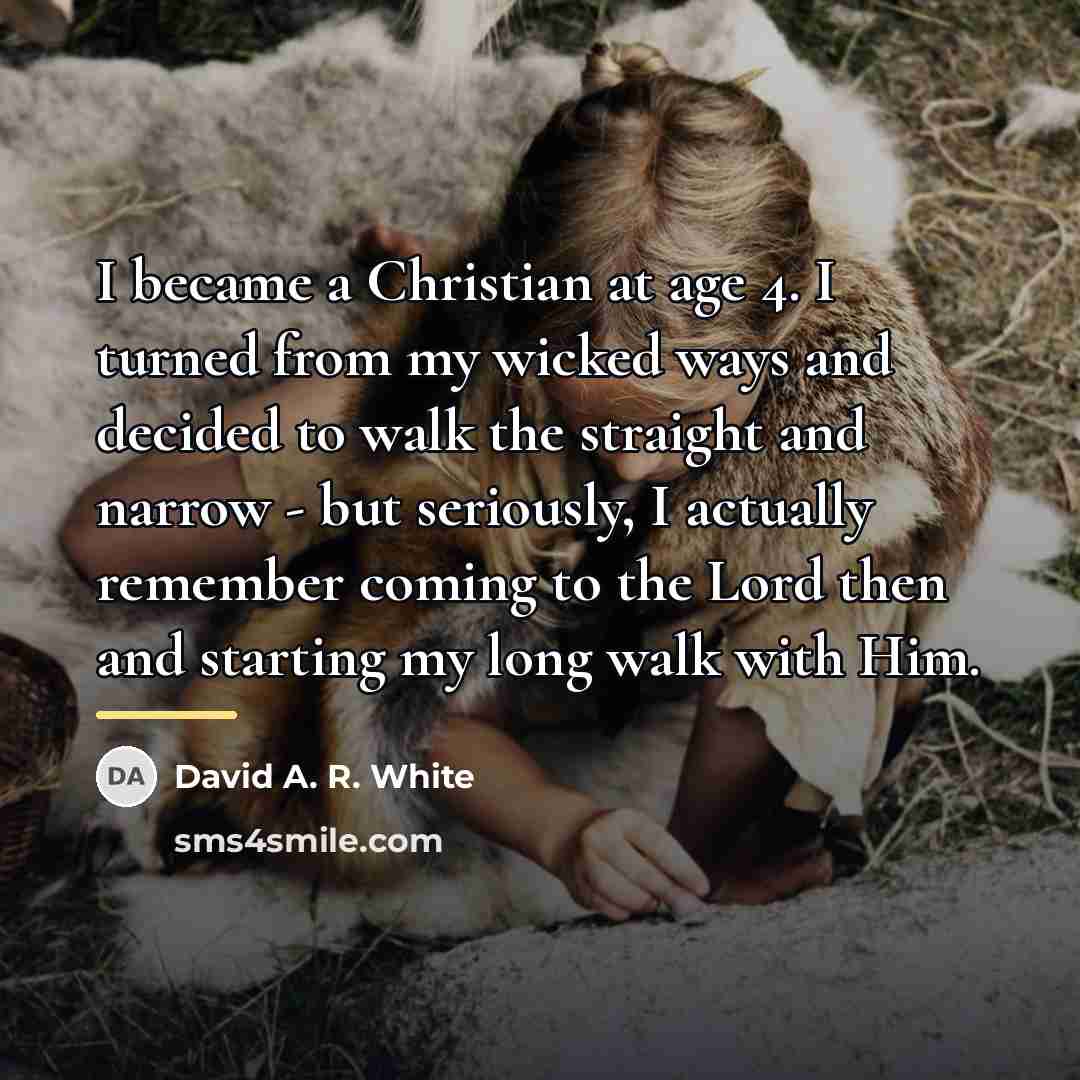 “I became a Christian at age 4. I turned from…” quote by David A. R. White
