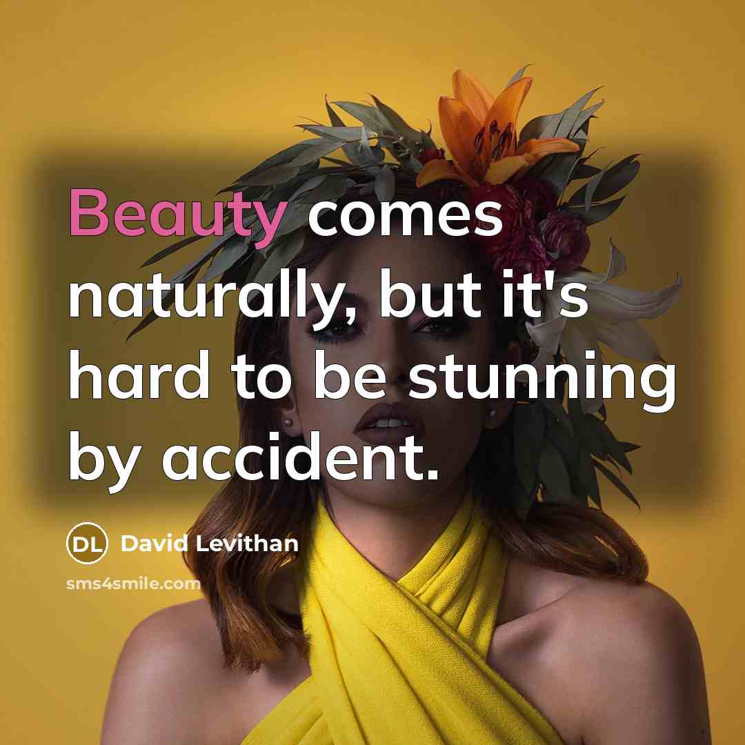“Beauty comes naturally, but it's hard to be stunning by…” quote by David Levithan