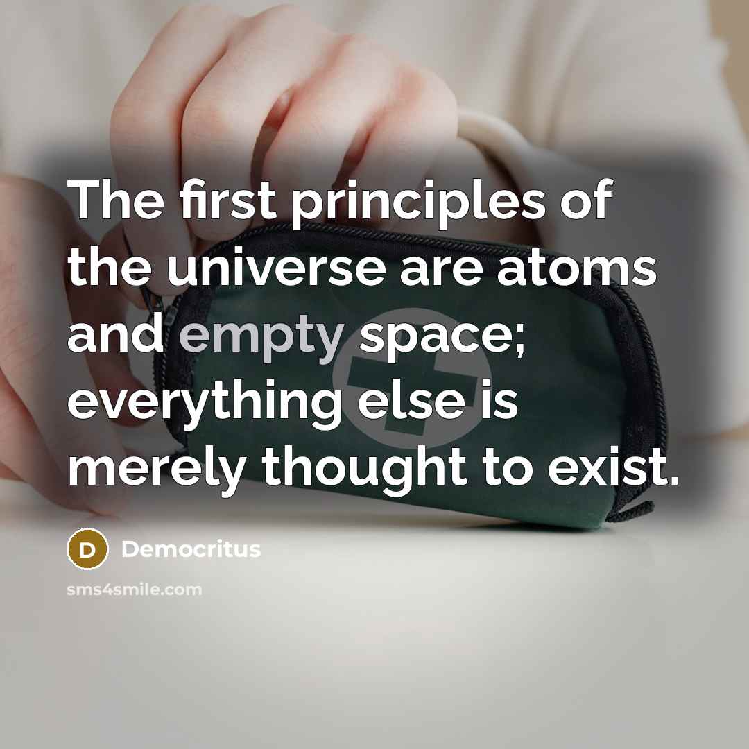 “The first principles of the universe are atoms and empty…” quote by Democritus