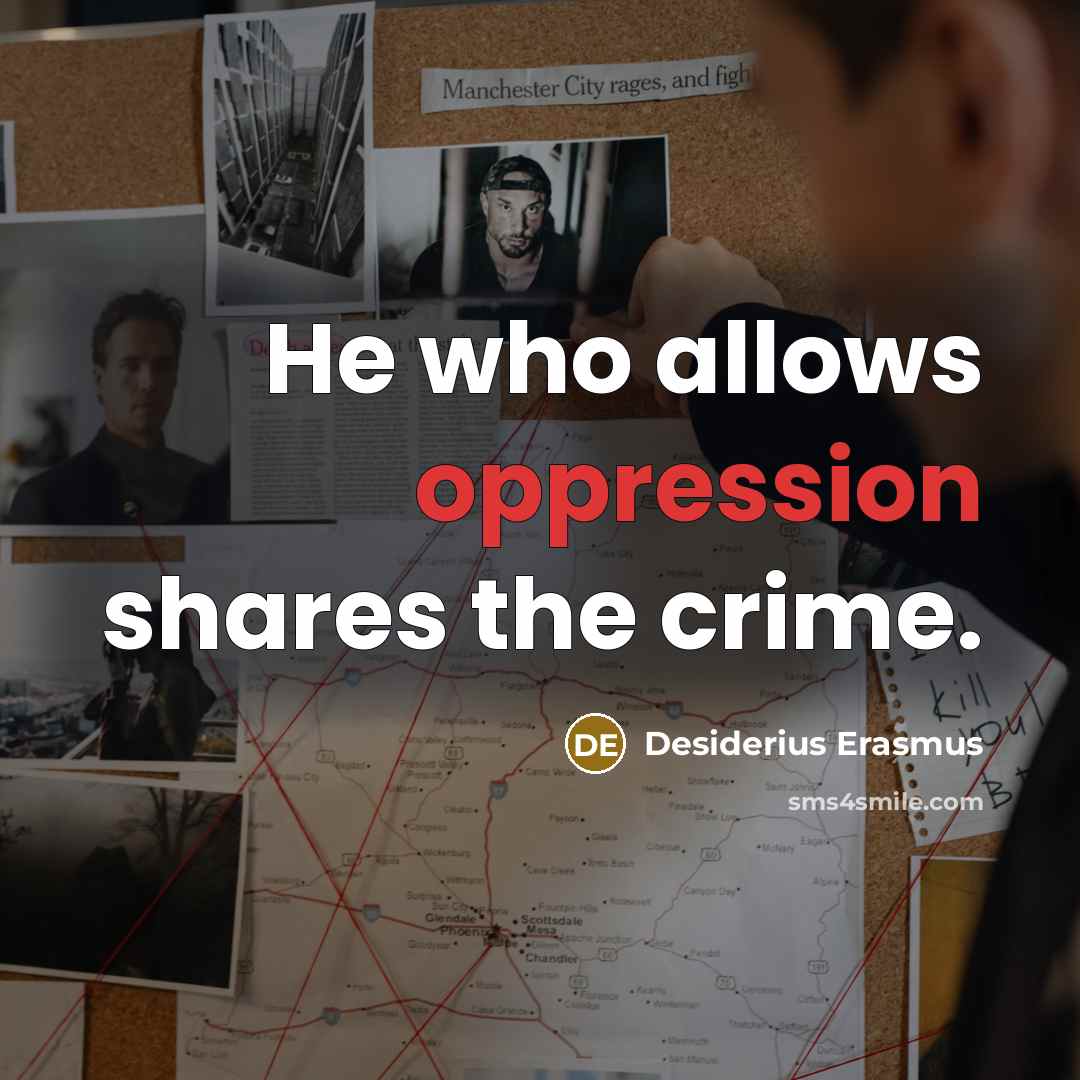 “He who allows oppression shares the crime.…” quote by Desiderius Erasmus