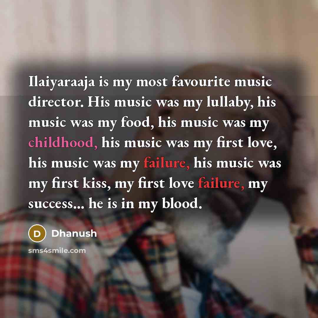 “Ilaiyaraaja is my most favourite music director. His music was…” quote by Dhanush