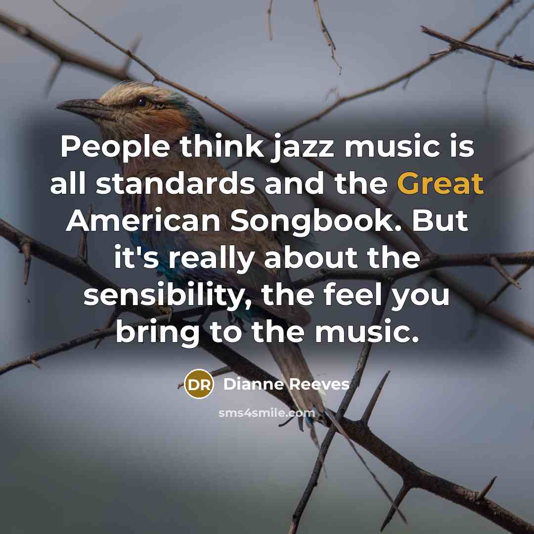 “People think jazz music is all standards and the Great…” quote by Dianne Reeves