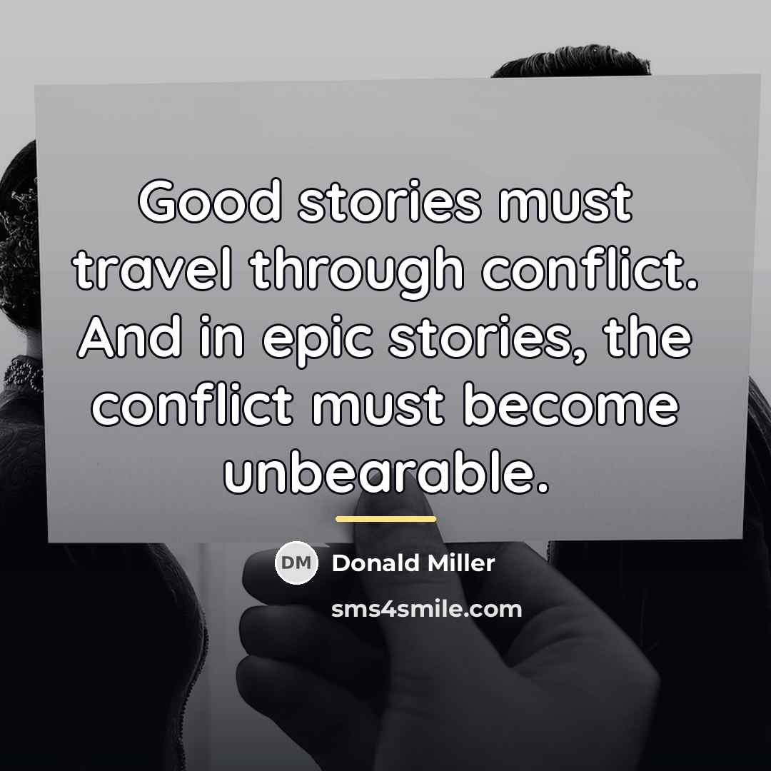 “Good stories must travel through conflict. And in epic stories,…” quote by Donald Miller