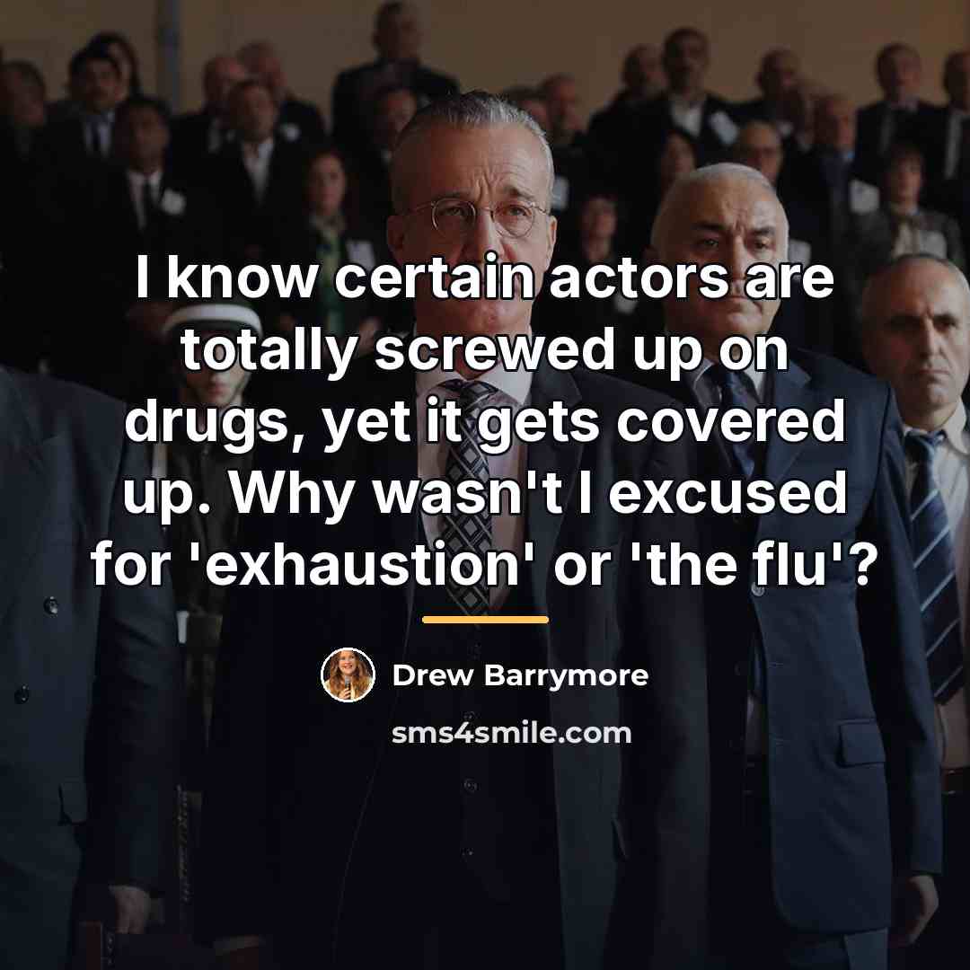 “I know certain actors are totally screwed up on drugs,…” quote by Drew Barrymore