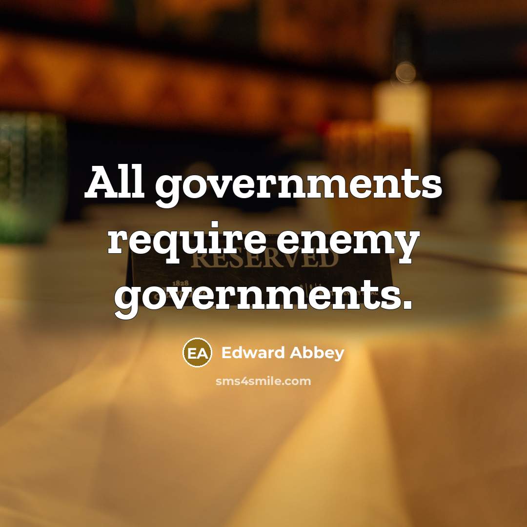 “All governments require enemy governments.…” quote by Edward Abbey