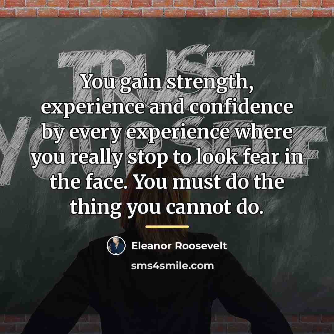 “You gain strength, experience and confidence by every experience where…” quote by Eleanor Roosevelt
