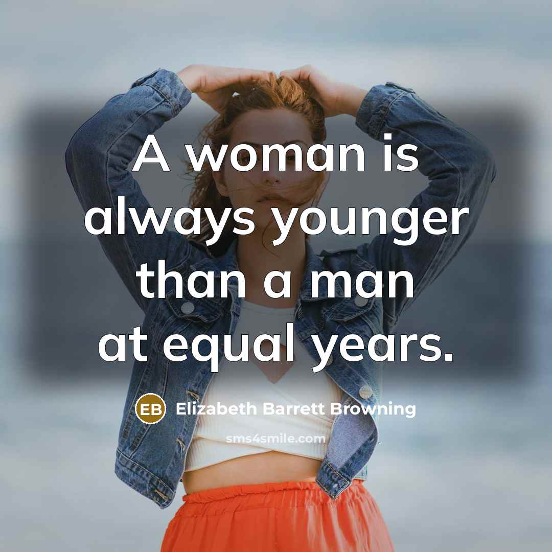 “A woman is always younger than a man at equal…” quote by Elizabeth Barrett Browning