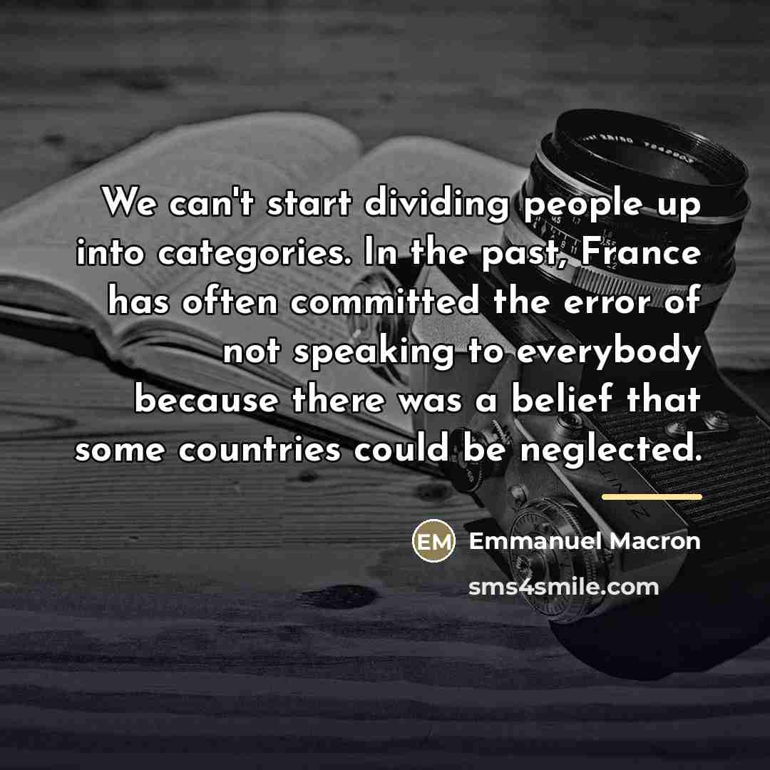 “We can't start dividing people up into categories. In the…” quote by Emmanuel Macron