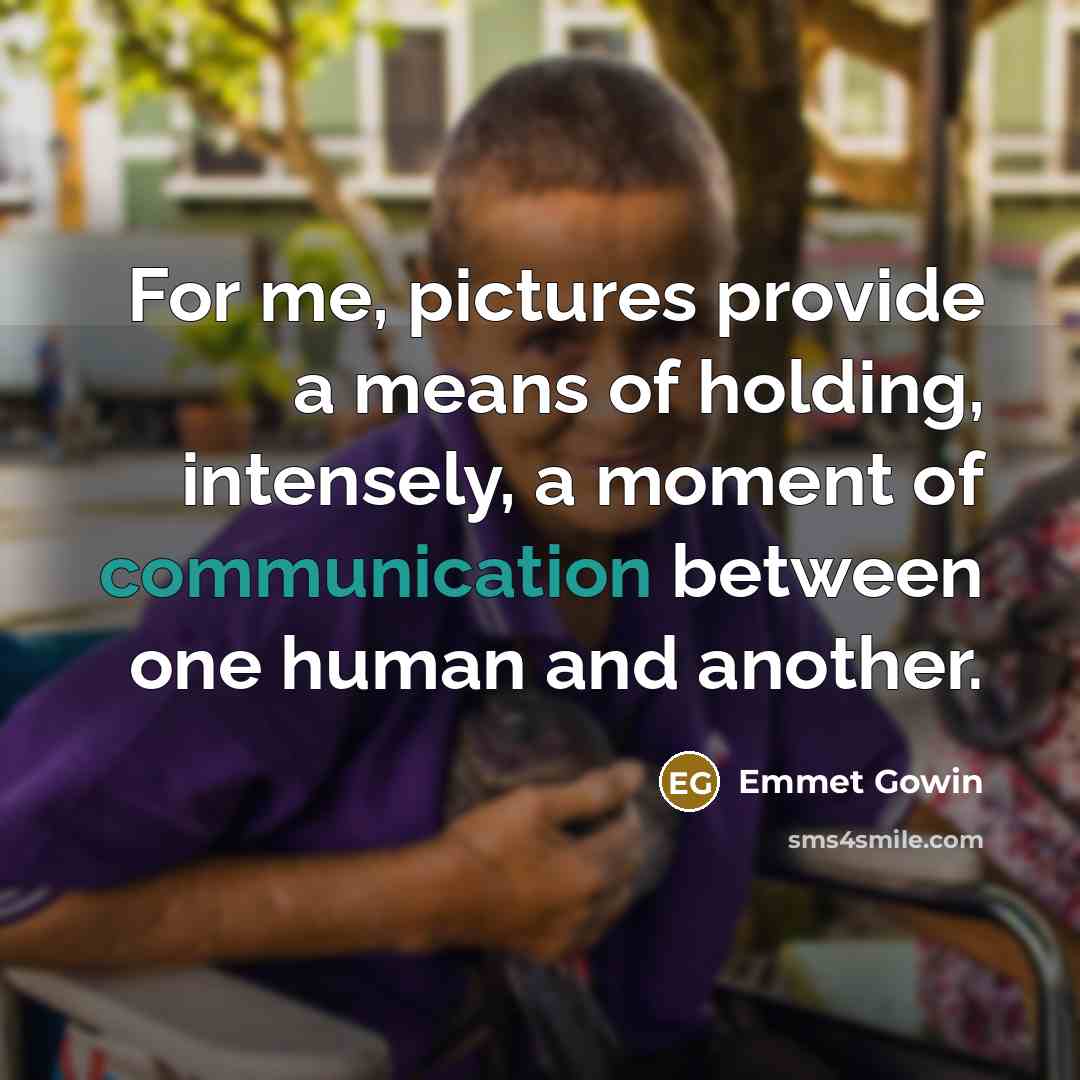 “For me, pictures provide a means of holding, intensely, a…” quote by Emmet Gowin