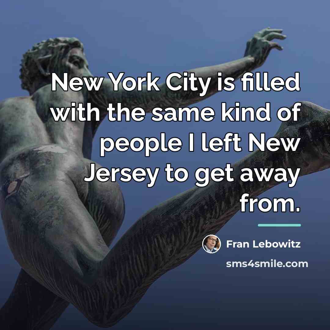 “New York City is filled with the same kind of…” quote by Fran Lebowitz