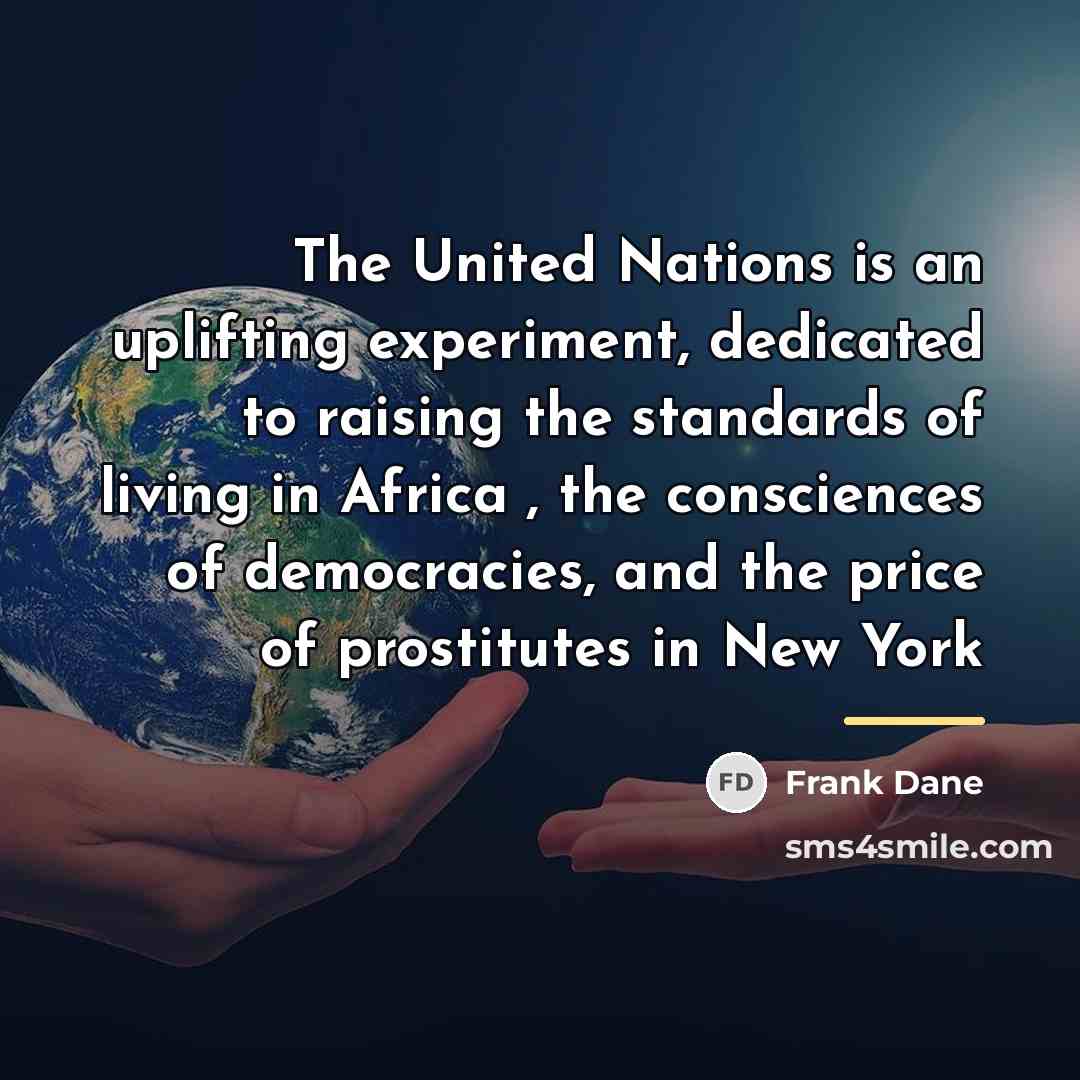 “The United Nations is an uplifting experiment, dedicated to raising…” quote by Frank Dane