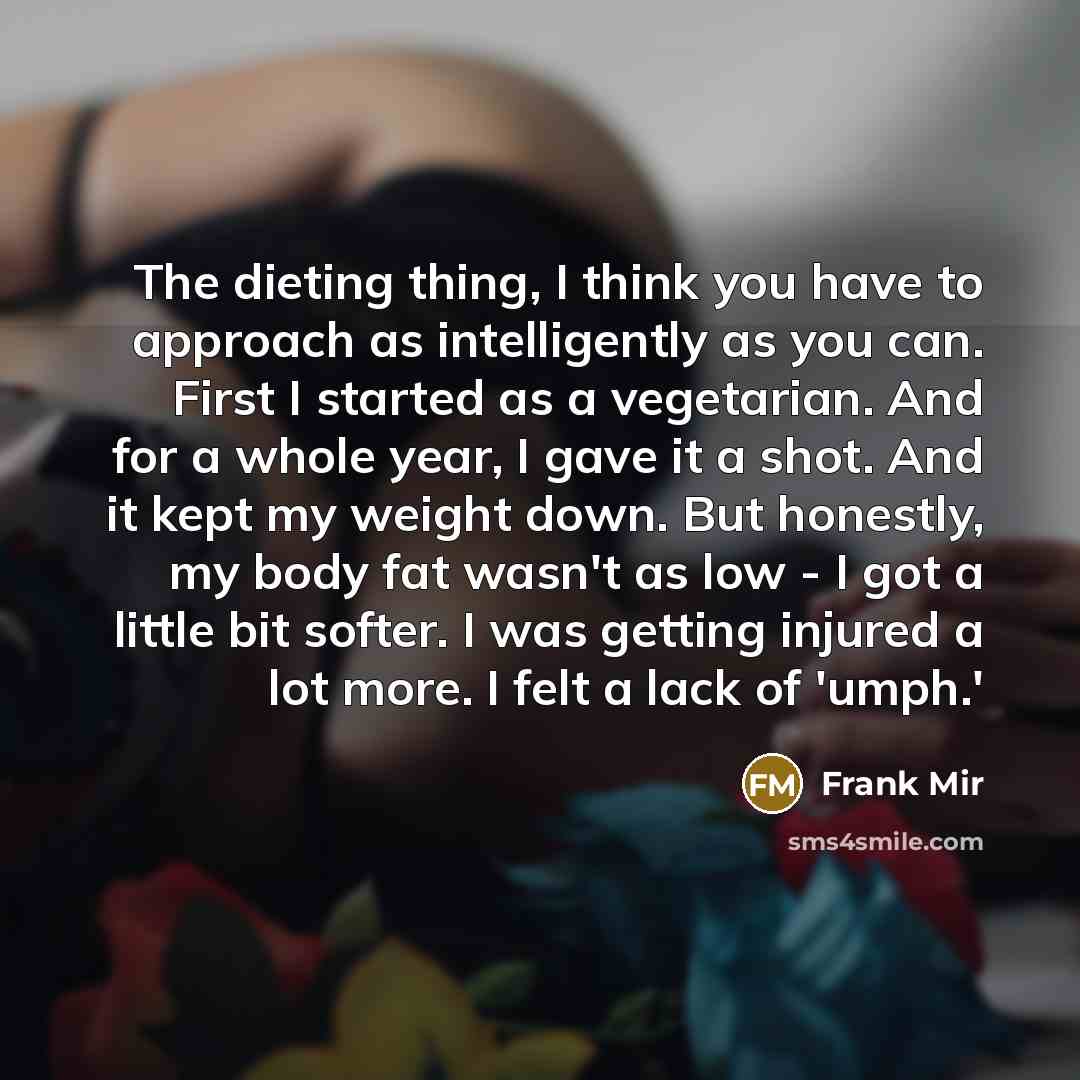“The dieting thing, I think you have to approach as…” quote by Frank Mir