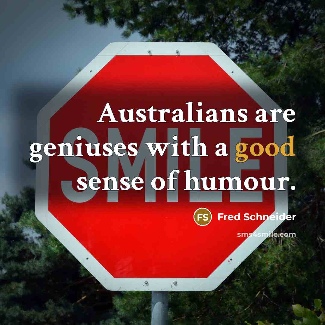 “Australians are geniuses with a good sense of humour.…” quote by Fred Schneider