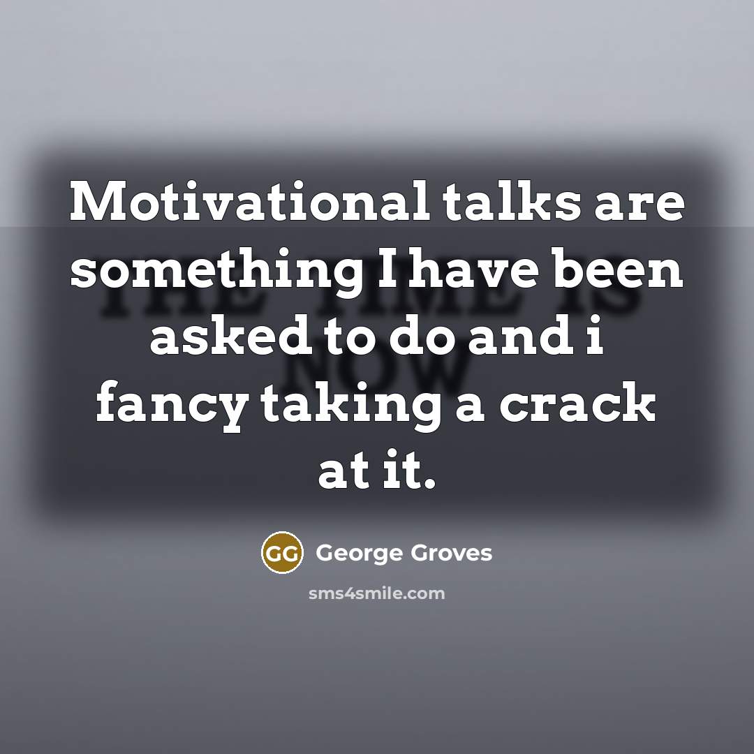 “Motivational talks are something I have been asked to do…” quote by George Groves