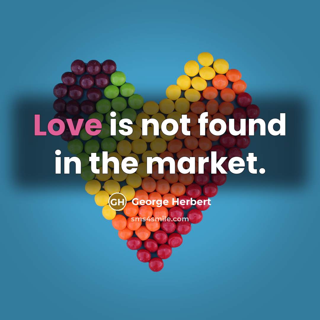 “Love is not found in the market.…” quote by George Herbert