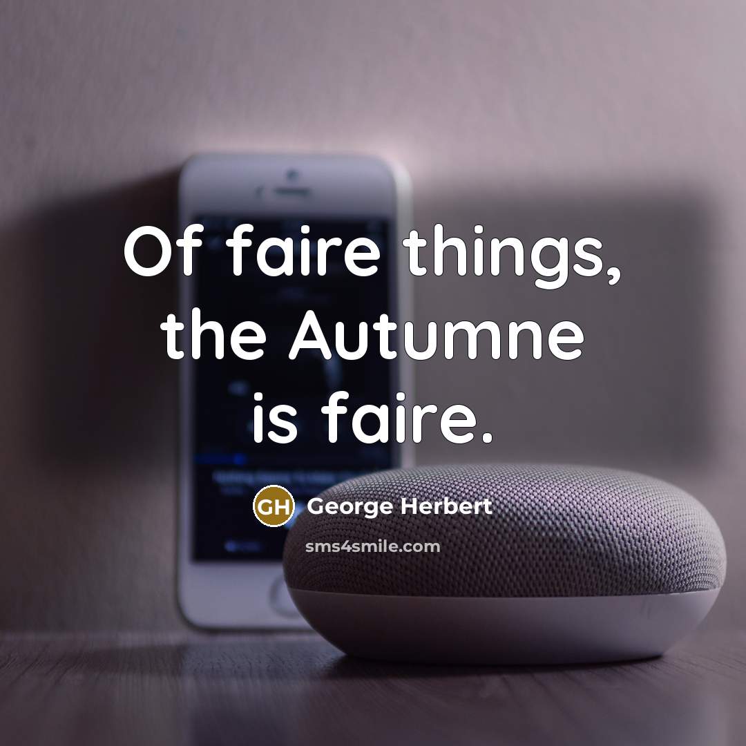 “Of faire things, the Autumne is faire.…” quote by George Herbert