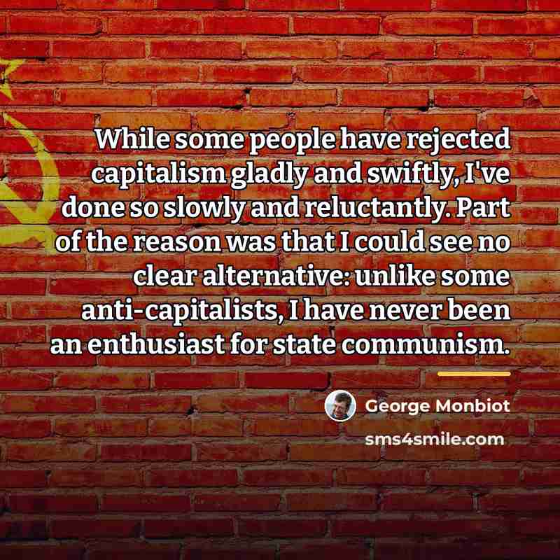 “While some people have rejected capitalism gladly and swiftly, I've…” quote by George Monbiot