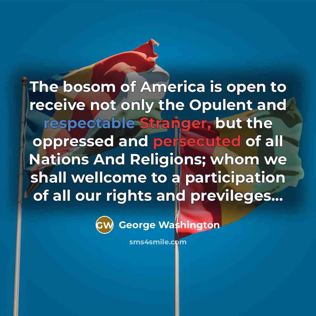 “The bosom of America is open to receive not only…” quote by George Washington