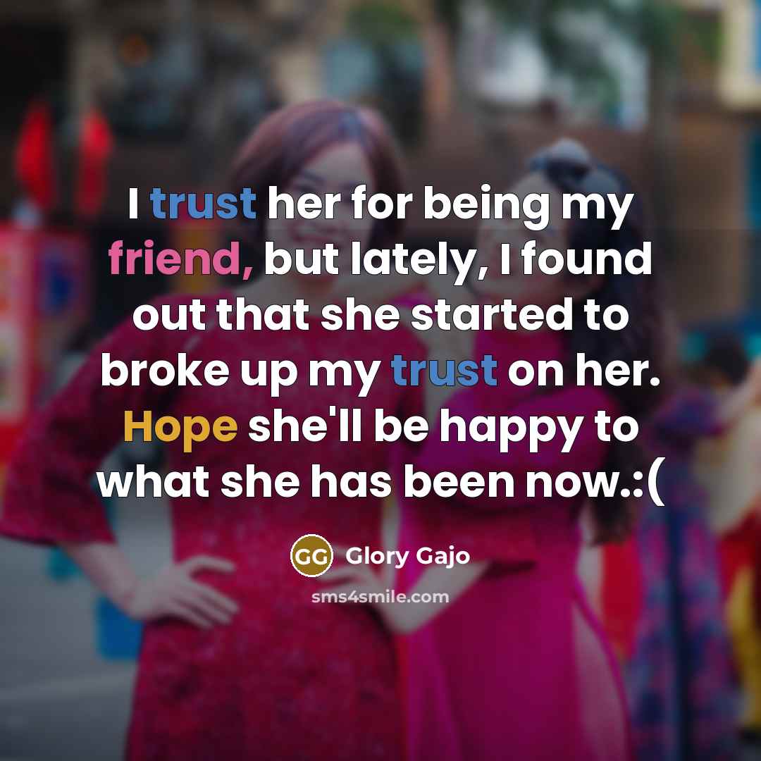 “I trust her for being my friend, but lately, I…” quote by Glory Gajo