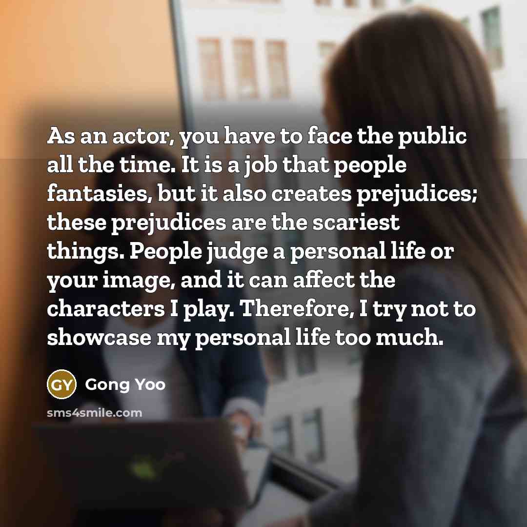 “As an actor, you have to face the public all…” quote by Gong Yoo