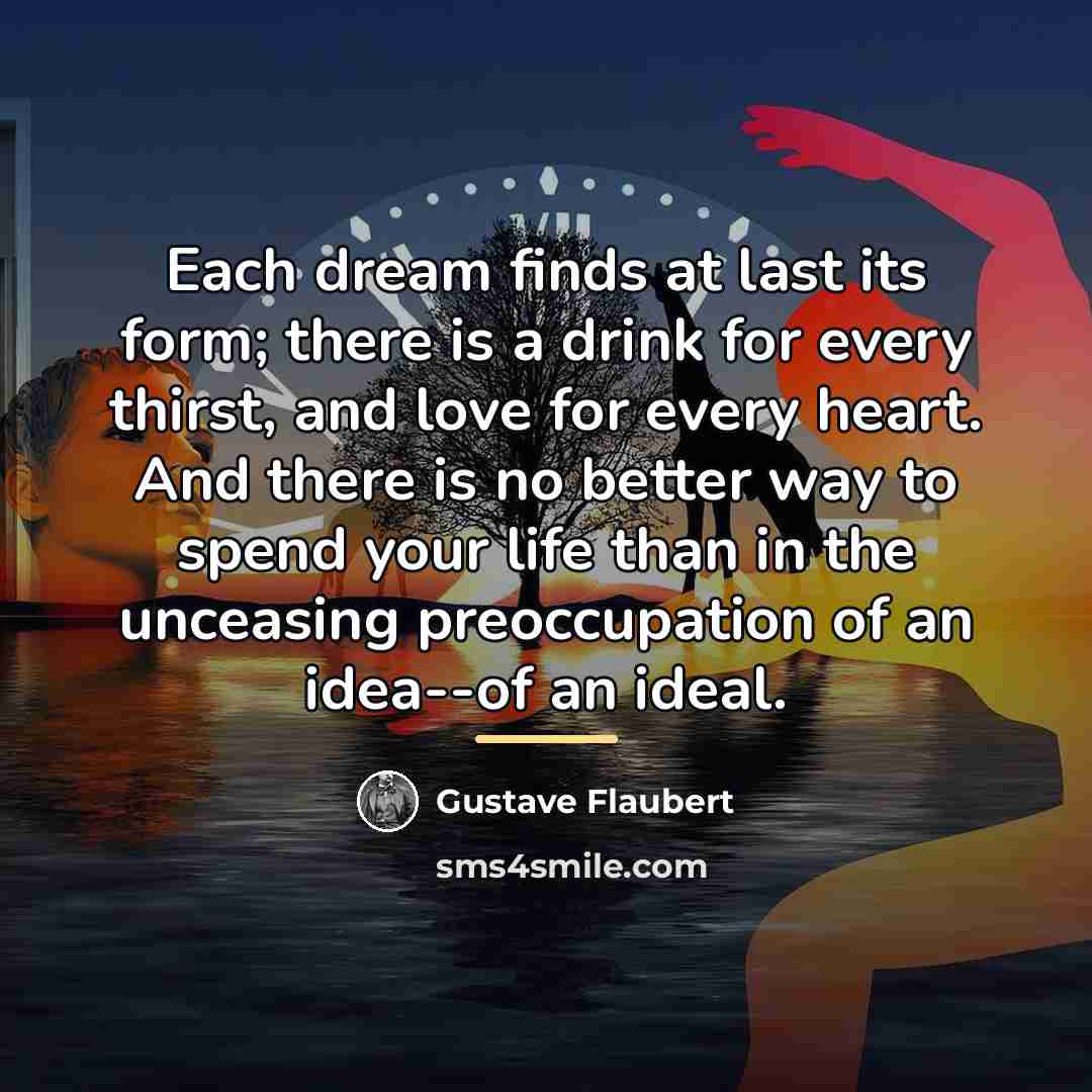 “Each dream finds at last its form; there is a…” quote by Gustave Flaubert
