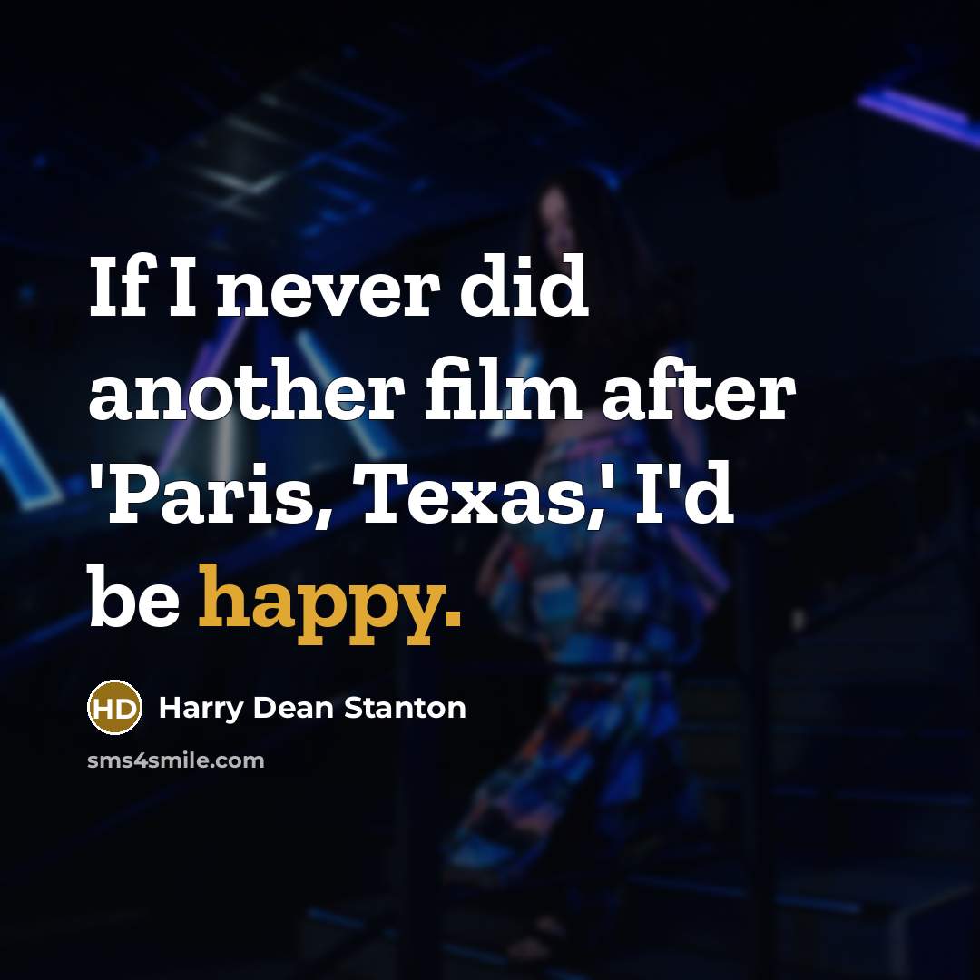 “If I never did another film after 'Paris, Texas,' I'd…” quote by Harry Dean Stanton