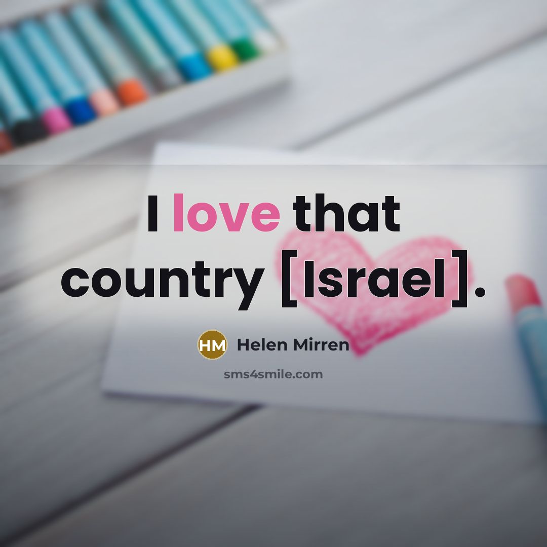 “I love that country [Israel].…” quote by Helen Mirren