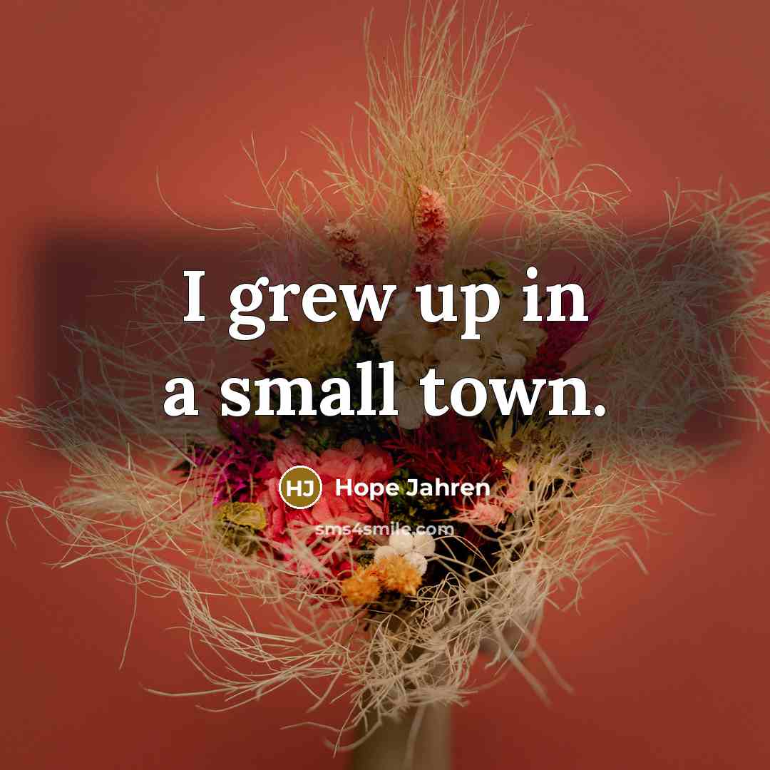 “I grew up in a small town.…” quote by Hope Jahren