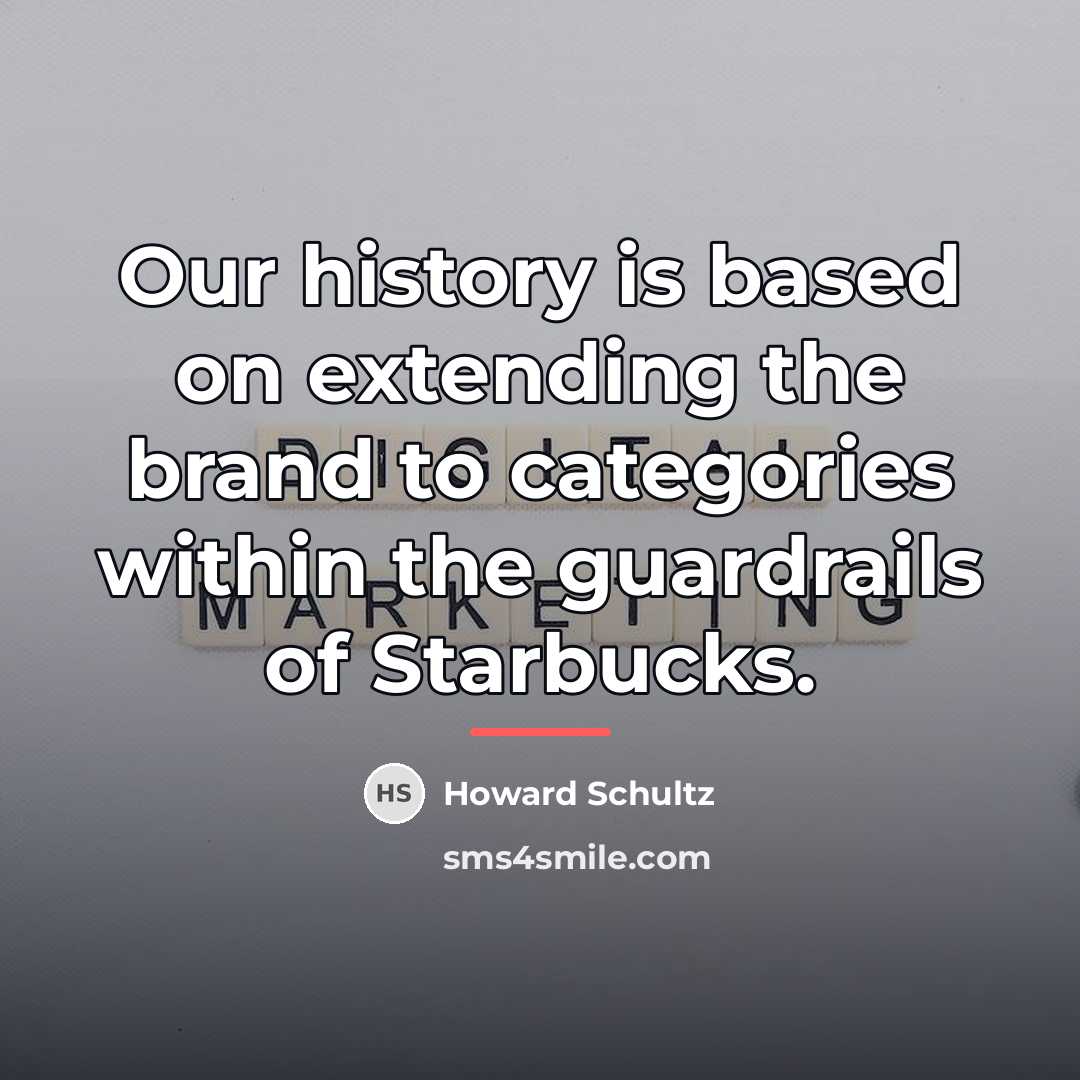 “Our history is based on extending the brand to categories…” quote by Howard Schultz