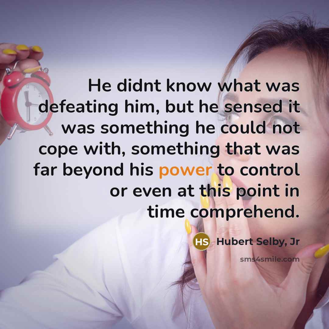“He didnt know what was defeating him, but he sensed…” quote by Hubert Selby, Jr