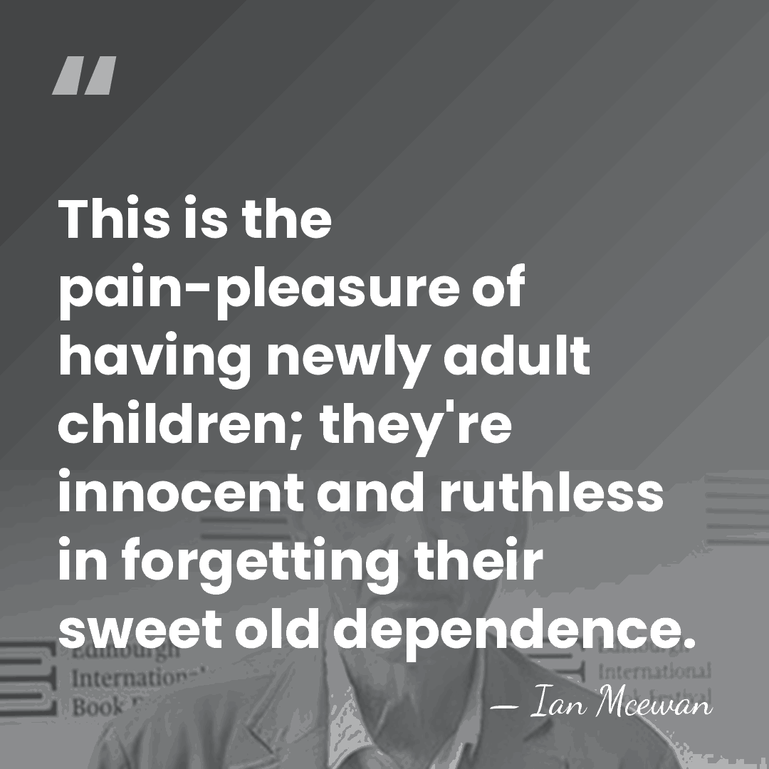 This is the pain-pleasure of having newly adult children; they're innocent and&hellip; - Ian Mcewan