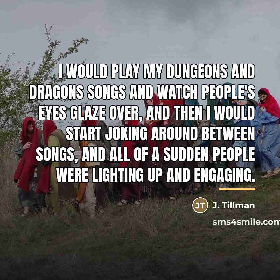 “I would play my Dungeons and Dragons songs and watch…” quote by J. Tillman