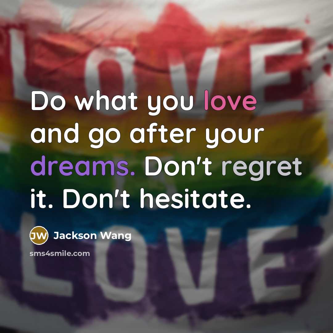 “Do what you love and go after your dreams. Don't…” quote by Jackson Wang