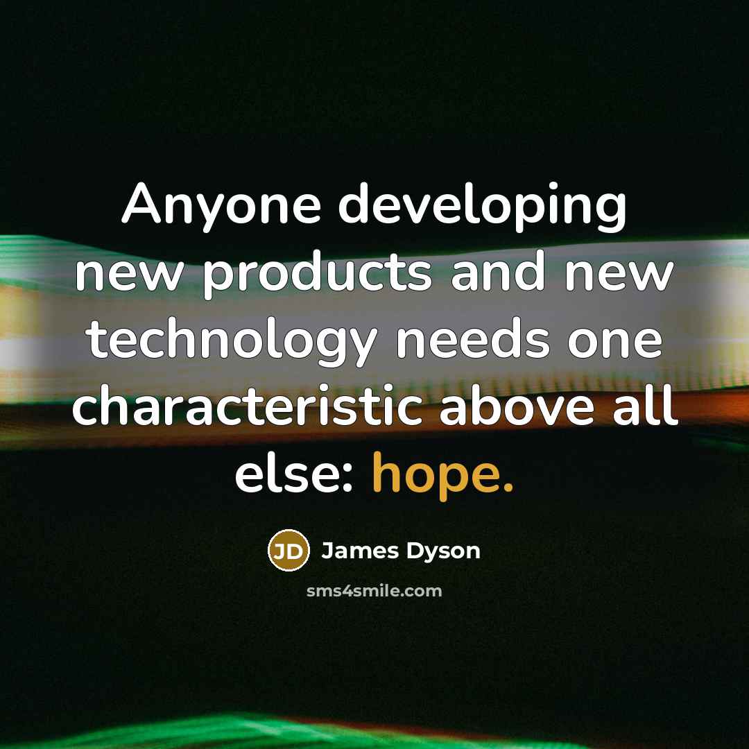 “Anyone developing new products and new technology needs one characteristic…” quote by James Dyson