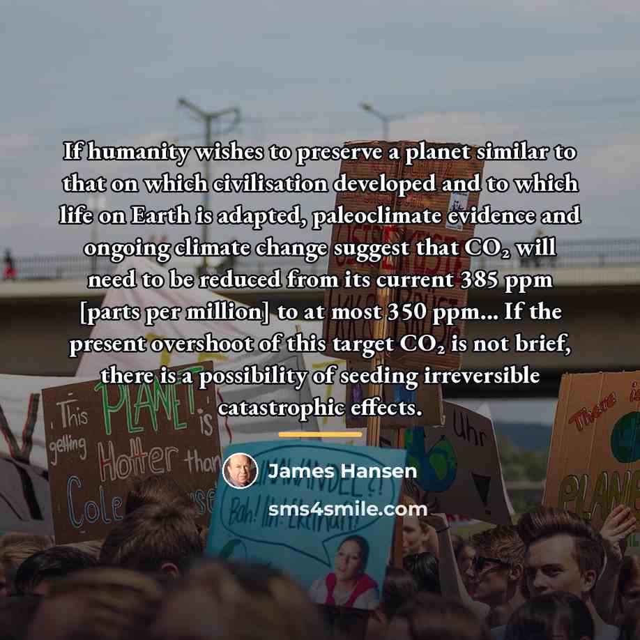 “If humanity wishes to preserve a planet similar to that…” quote by James Hansen