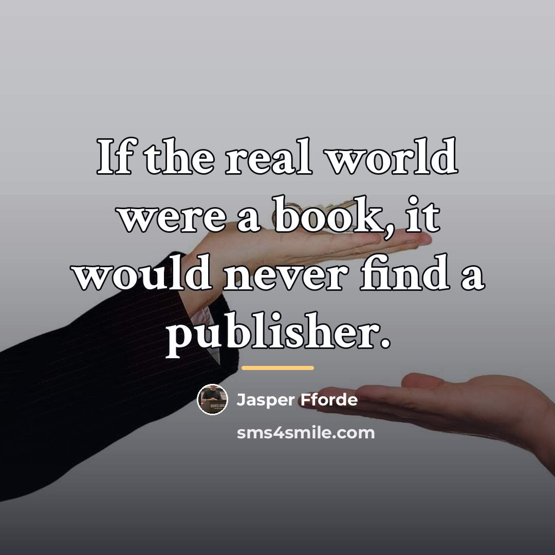 “If the real world were a book, it would never…” quote by Jasper Fforde