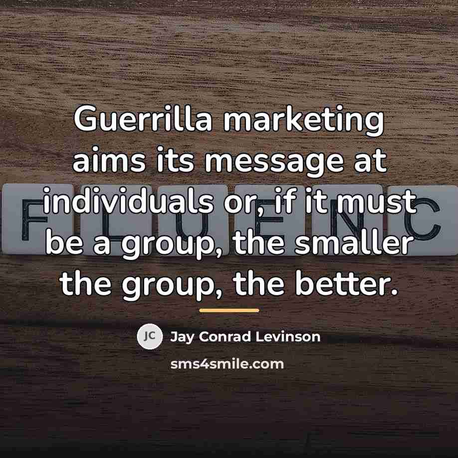 “Guerrilla marketing aims its message at individuals or, if it…” quote by Jay Conrad Levinson