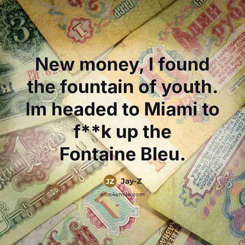“New money, I found the fountain of youth. Im headed…” quote by Jay-Z