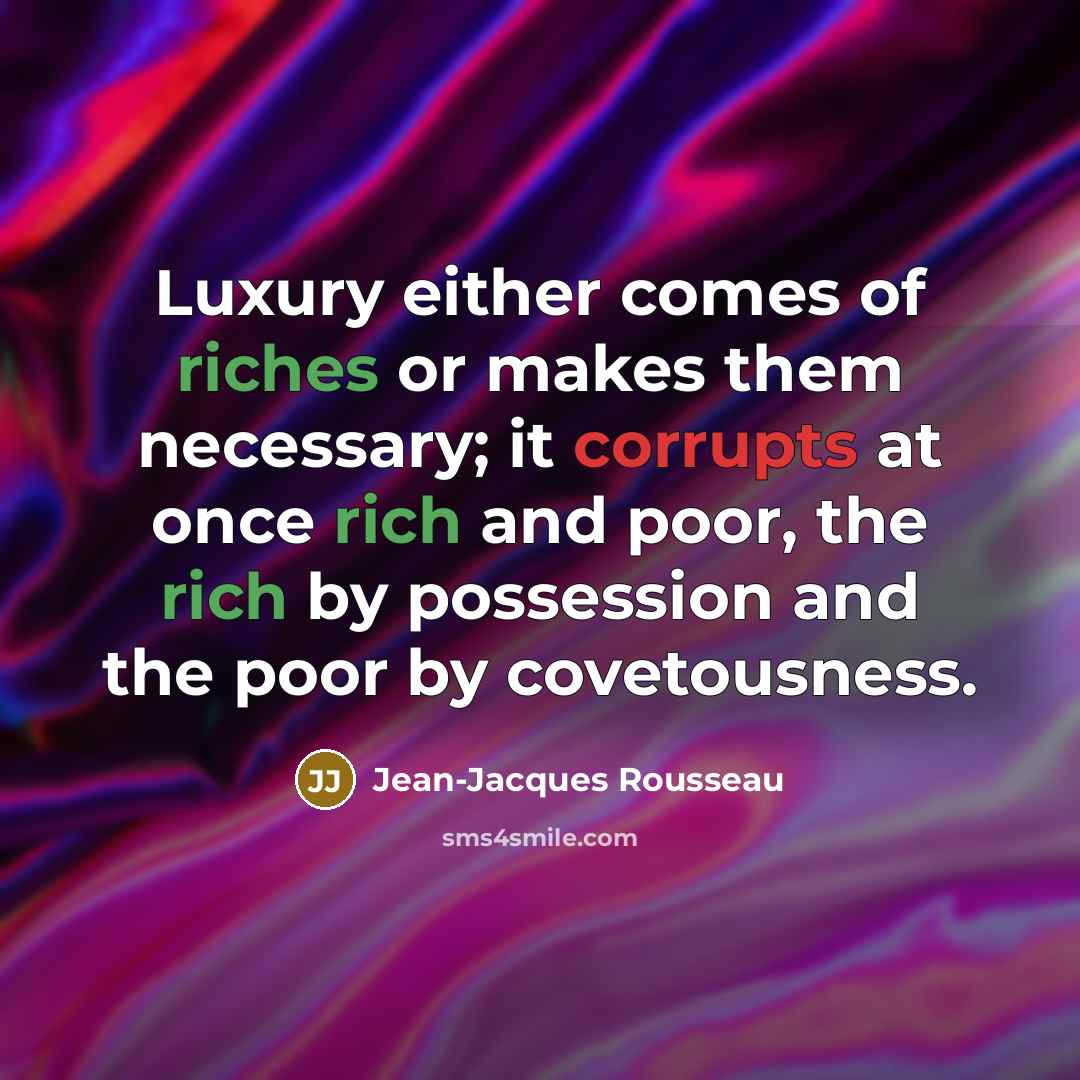 “Luxury either comes of riches or makes them necessary; it…” quote by Jean-Jacques Rousseau