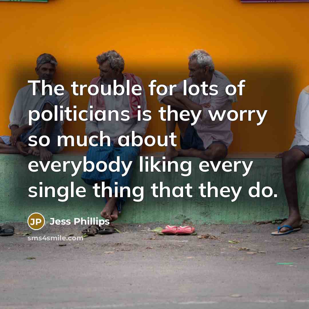 “The trouble for lots of politicians is they worry so…” quote by Jess Phillips
