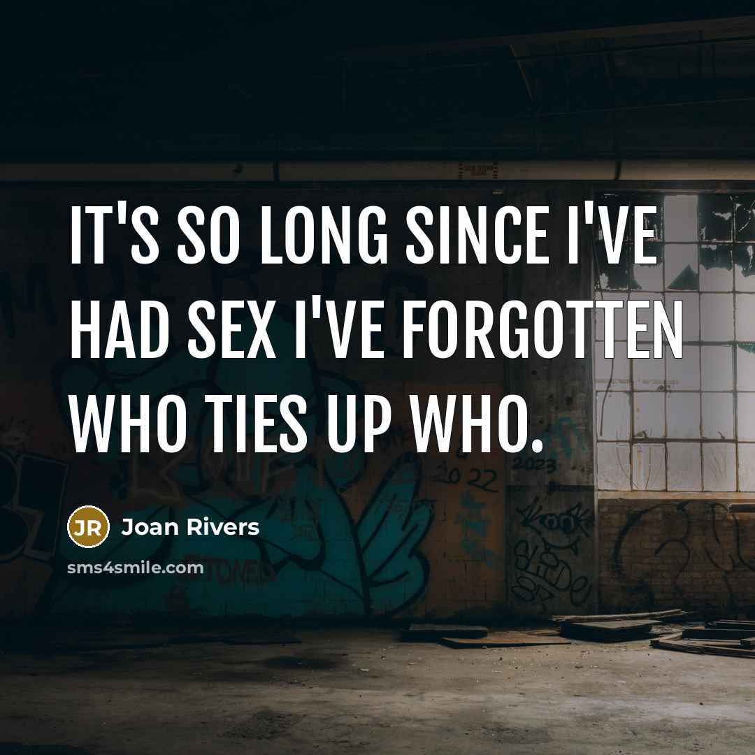 “It's so long since I've had sex I've forgotten who…” quote by Joan Rivers